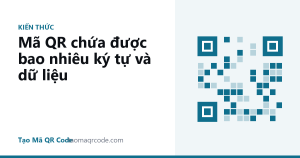 Mã QR chứa được bao nhiêu ký tự và dữ liệu