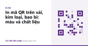 In mã QR trên vải, kim loại, bao bì: màu và chất liệu