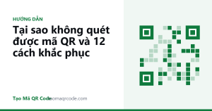 Tại sao không quét được mã QR và 12 cách khắc phục