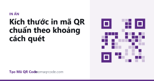 Kích thước in mã QR chuẩn theo khoảng cách quét