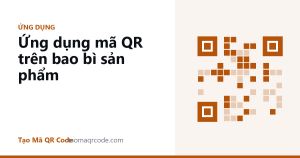 Ứng dụng mã QR trên bao bì sản phẩm