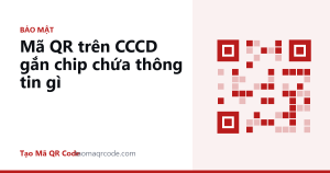 Mã QR trên CCCD gắn chip chứa thông tin gì