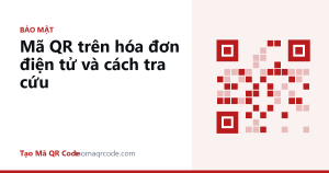 Mã QR trên hóa đơn điện tử và cách tra cứu