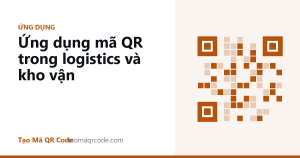Ứng dụng mã QR trong logistics và kho vận