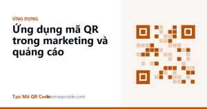 Ứng dụng mã QR trong marketing và quảng cáo