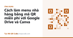 Cách làm menu nhà hàng bằng mã QR miễn phí với Google Drive và Canva