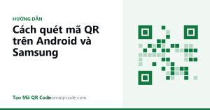 Cách quét mã QR trên Android và Samsung