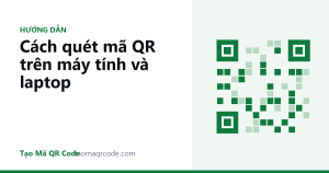 Cách quét mã QR trên máy tính và laptop