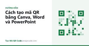 Cách tạo mã QR bằng Canva, Word và PowerPoint